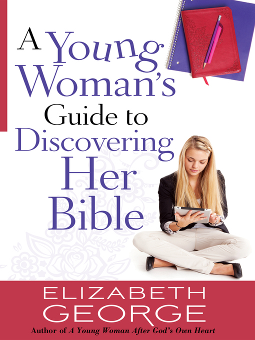 Title details for A Young Woman's Guide to Discovering Her Bible by Elizabeth George - Available